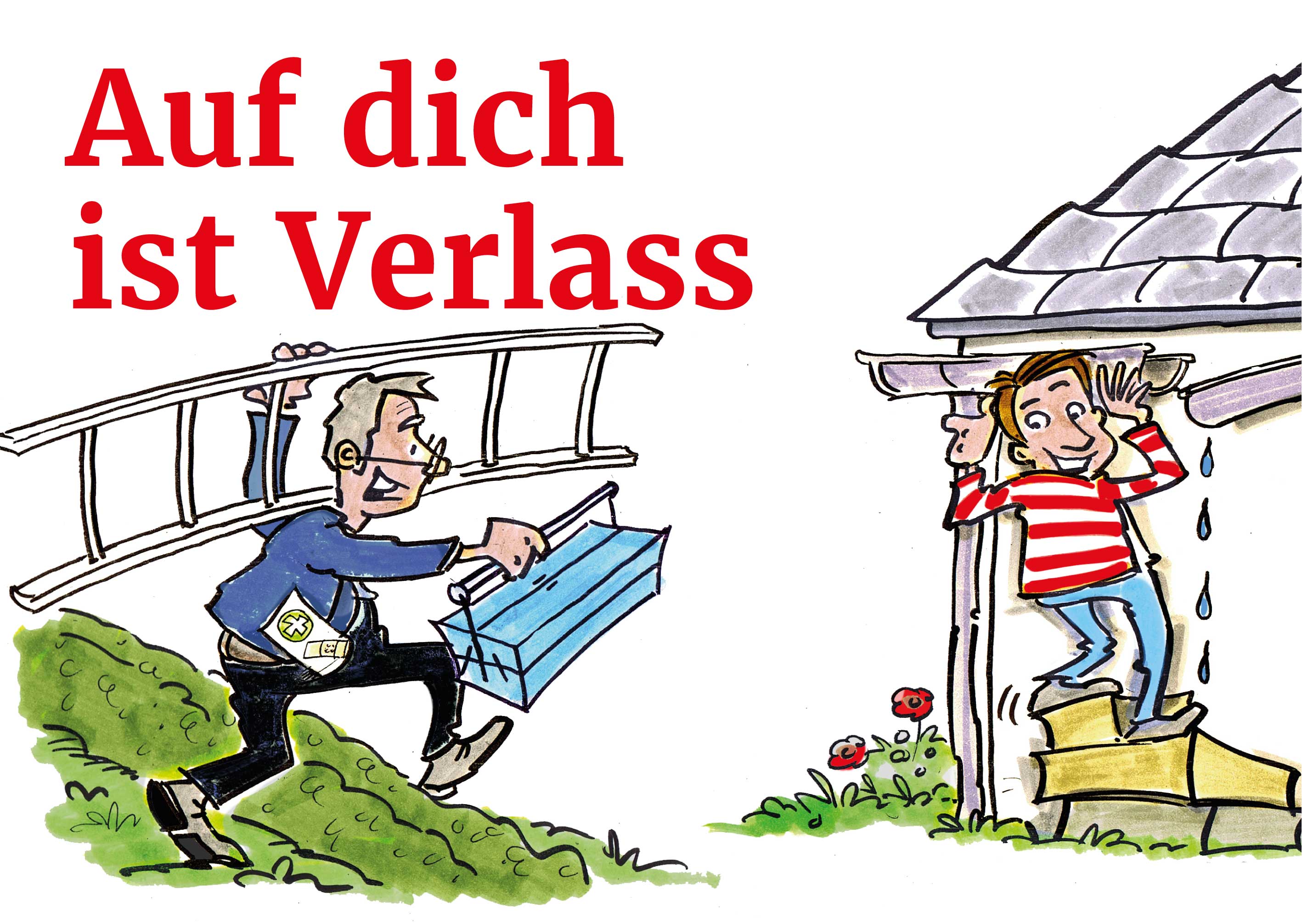 Auf dich Verlass - die Dachrinne tropft, der Nachbar kommt mit der Leiter